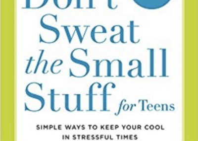 Don’t Sweat the Small Stuff for Teens: Simple Ways to Keep your Cool in Stressful Times