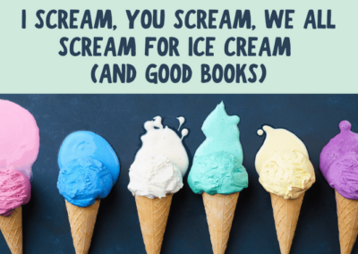 I Scream, You Scream, We All Scream for Ice Cream (And Good Books)