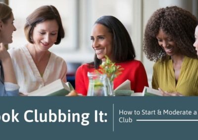 Book Clubbing It: How to Start & Moderate a Book Club 
