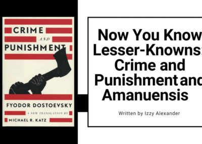 Now You Know Lesser-Knowns: Crime and Punishment and Amanuensis 