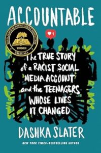Accountable- The True Story of a Racist Social Media Account and the Teenagers Whose Lives It Changed by Dashka Slater