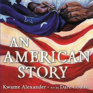 an american story by kwame alexander and dave coulter