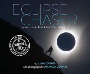 Eclipse Chaser- Science in the Moon’s Shadow by Ilima Loomis