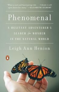 Phenomenal- A Hesitant Adventurer's Search for Wonder in the Natural World by Leigh Ann Henion