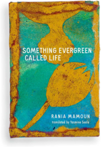 Something Evergreen Called Life by Rania Mamoun