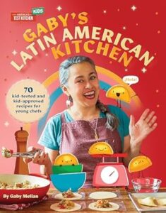 Gaby's Latin American kitchen : 70+ kid-tested and kid-approved recipes for young chefs by Melian, Gaby.