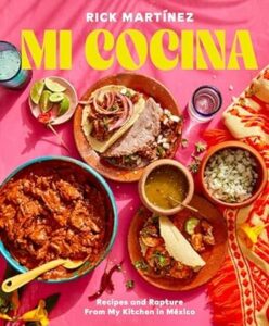 Mi cocina : recipes and rapture from my kitchen in México by Martínez, Rick