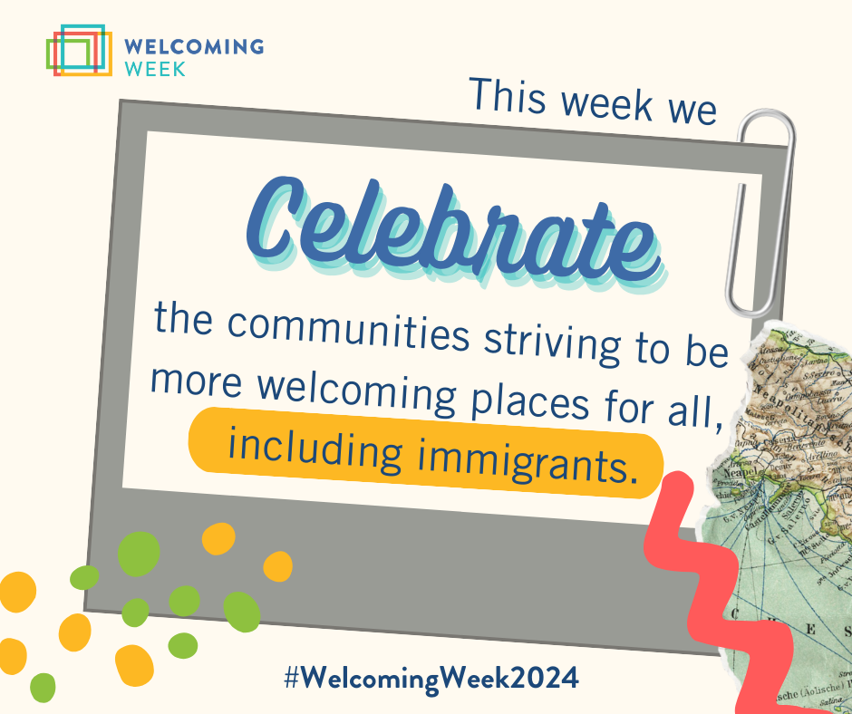 This week we celebrate the communities striving to be amore welcoming places for all, including immigrants.