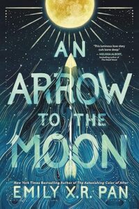 An Arrow to the Moon by Emily X.R. Pan