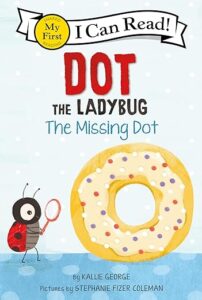 Dot the Ladybug- The Missing Dot by Kallie George