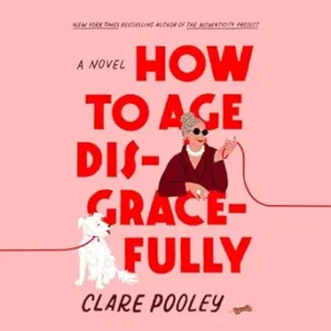 How to Age Disgracefully by Clare Pooley