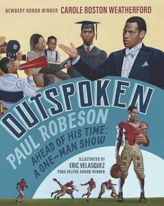 Outspoken- Paul Robeson, Ahead of His Time- A One-Man Show by Carole Boston Weatherford