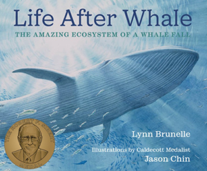 Life After Whale- The Amazing Ecosystem of a Whale Fall, written by Lynn Brunelle