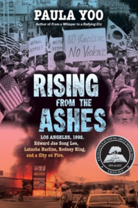 Rising from the Ashes- Los Angeles, 1992. Edward Jae Song Lee, Latasha Harlins, Rodney King, and a City on Fire, written by Paula Yoo