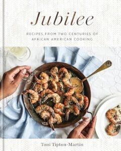 Jubilee: Recipes from Two Centuries of African American Cooking by Toni Tipton-Martin