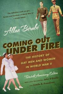 Coming Out Under Fire- the history of gay men and women in World War II by Allan Bérubé
