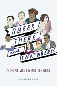 Queer, There, and Everywhere- 23 people who changed the world by Sarah Prager