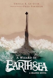 A Wizard of Earthsea- A Graphic Novel, by Ursula K. Le Guin