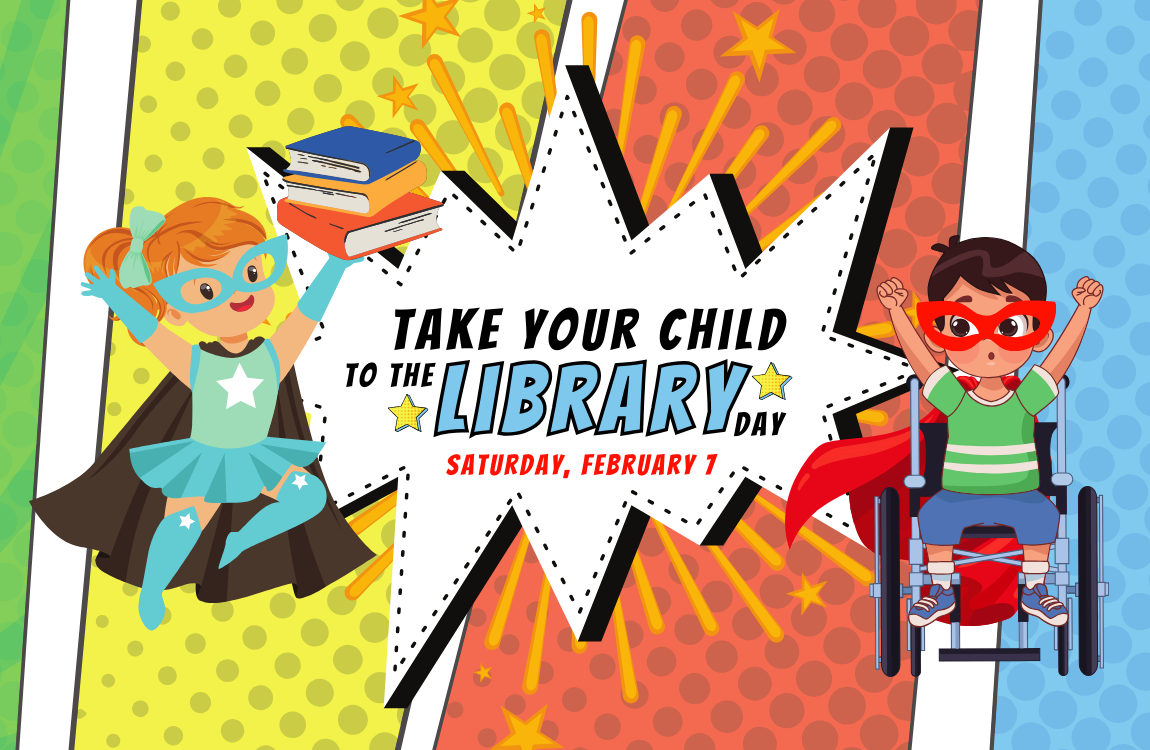 Take Your Child to the Library Day, Saturday, February 7