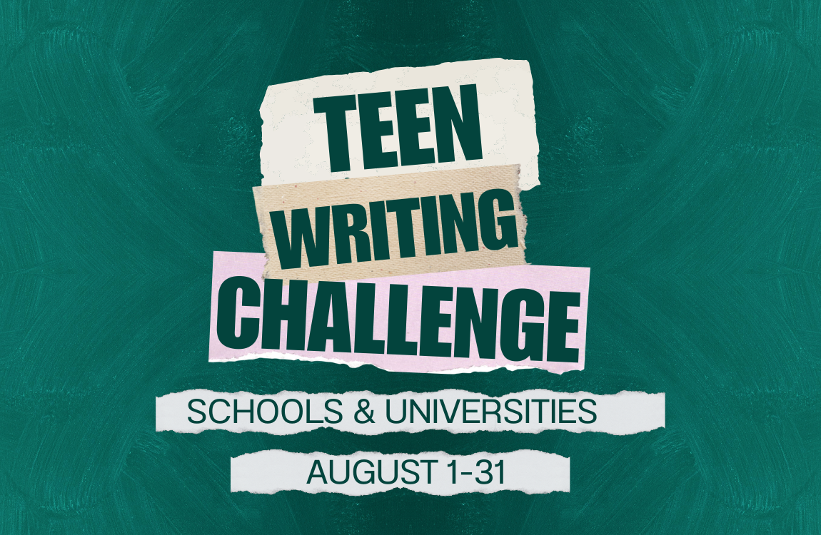 Teen Writing Challenge Schools and universities August 1-31